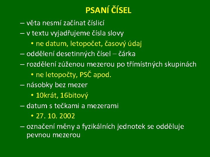 PSANÍ ČÍSEL – věta nesmí začínat číslicí – v textu vyjadřujeme čísla slovy •