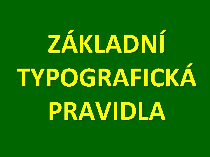 ZÁKLADNÍ TYPOGRAFICKÁ PRAVIDLA 