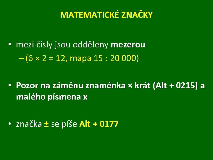 MATEMATICKÉ ZNAČKY • mezi čísly jsou odděleny mezerou – (6 × 2 = 12,