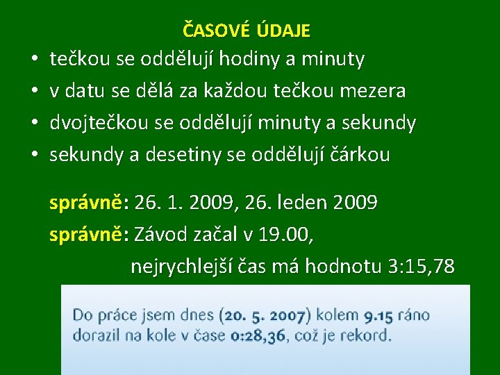 ČASOVÉ ÚDAJE • • tečkou se oddělují hodiny a minuty v datu se dělá