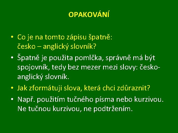 OPAKOVÁNÍ • Co je na tomto zápisu špatně: česko – anglický slovník? • Špatně