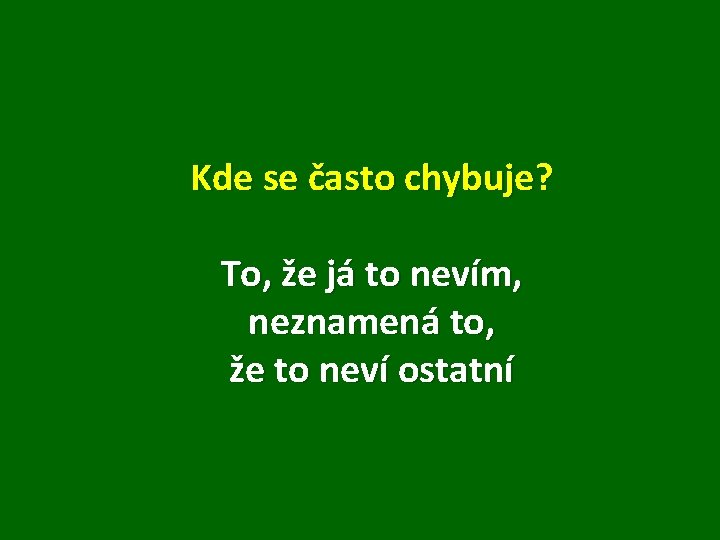 Kde se často chybuje? To, že já to nevím, neznamená to, že to neví