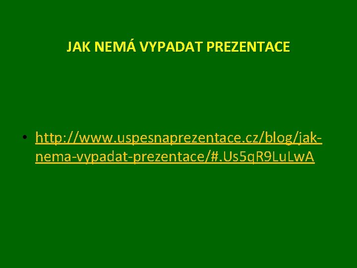 JAK NEMÁ VYPADAT PREZENTACE • http: //www. uspesnaprezentace. cz/blog/jaknema-vypadat-prezentace/#. Us 5 q. R 9