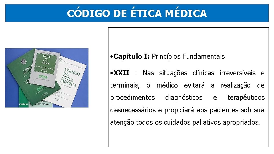 CÓDIGO DE ÉTICA MÉDICA • Capítulo I: Princípios Fundamentais • XXII - Nas situações