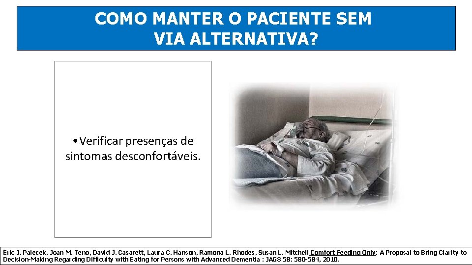 COMO MANTER O PACIENTE SEM VIA ALTERNATIVA? • Verificar presenças de sintomas desconfortáveis. Eric