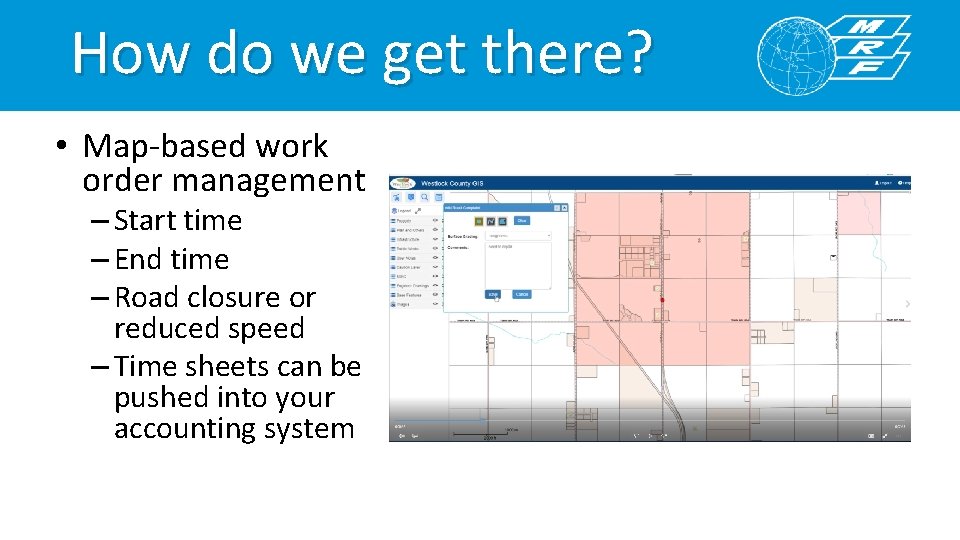 How do we get there? • Map-based work order management – Start time –