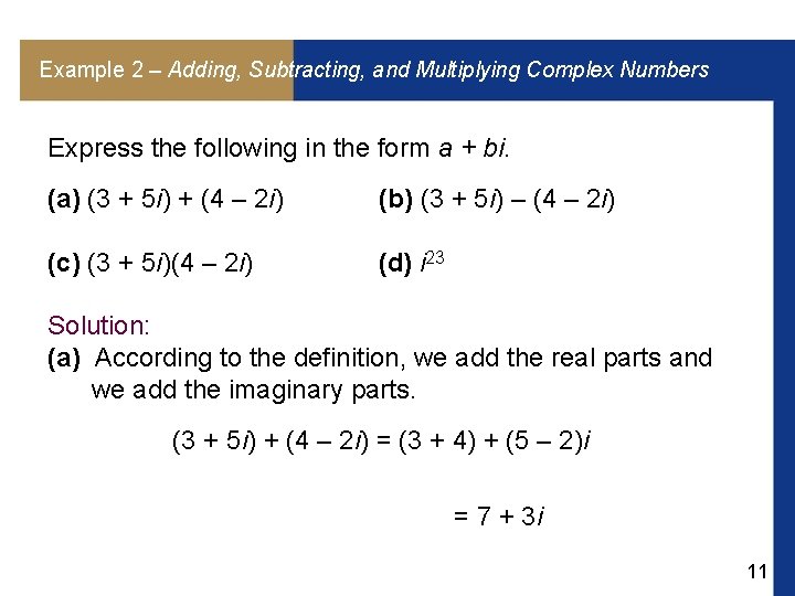 Example 2 – Adding, Subtracting, and Multiplying Complex Numbers Express the following in the