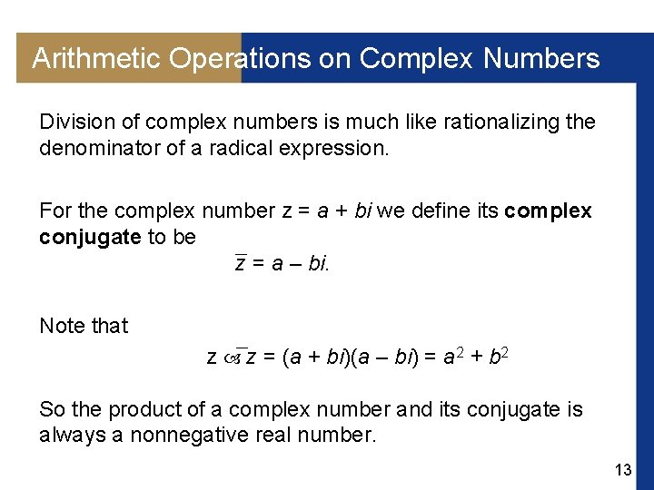 Arithmetic Operations on Complex Numbers Division of complex numbers is much like rationalizing the