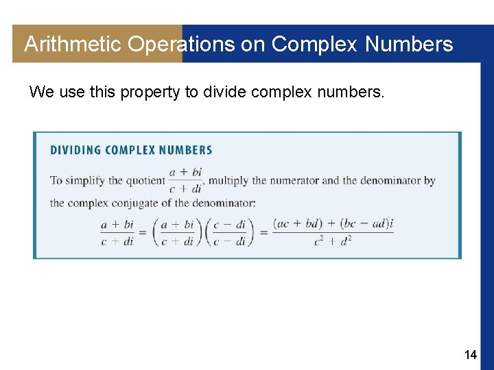 Arithmetic Operations on Complex Numbers We use this property to divide complex numbers. 14