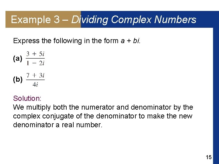 Example 3 – Dividing Complex Numbers Express the following in the form a +