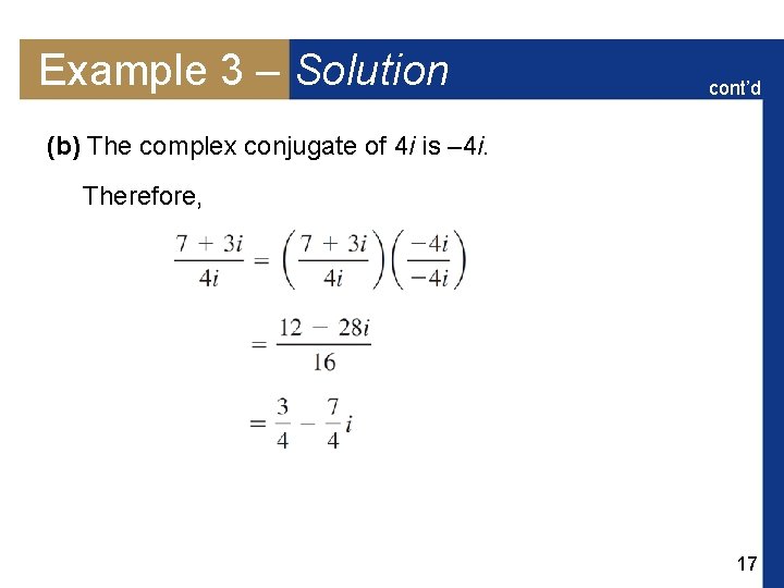 Example 3 – Solution cont’d (b) The complex conjugate of 4 i is –