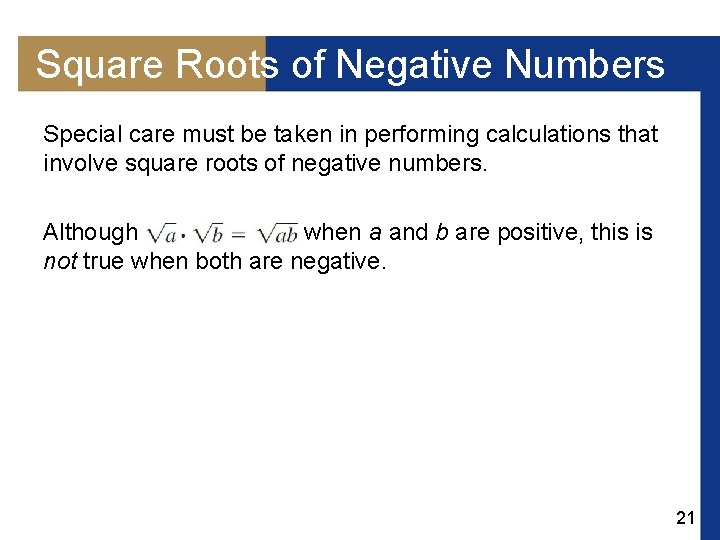 Square Roots of Negative Numbers Special care must be taken in performing calculations that