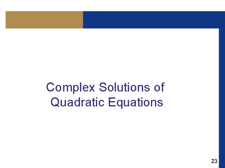 Complex Solutions of Quadratic Equations 23 