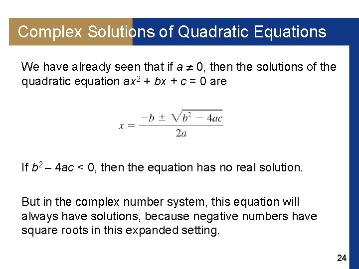 Complex Solutions of Quadratic Equations We have already seen that if a 0, then