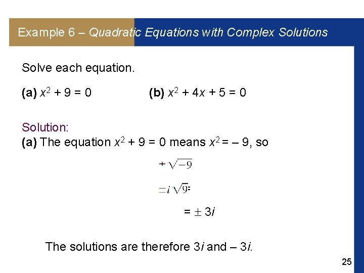 Example 6 – Quadratic Equations with Complex Solutions Solve each equation. (a) x 2