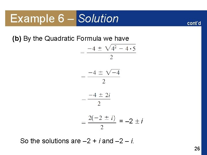 Example 6 – Solution cont’d (b) By the Quadratic Formula we have x =