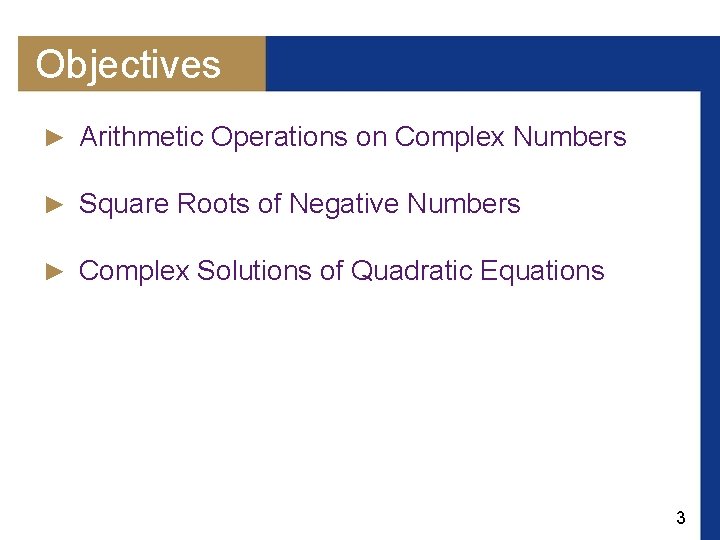 Objectives ► Arithmetic Operations on Complex Numbers ► Square Roots of Negative Numbers ►
