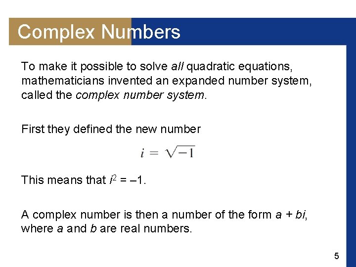 Complex Numbers To make it possible to solve all quadratic equations, mathematicians invented an