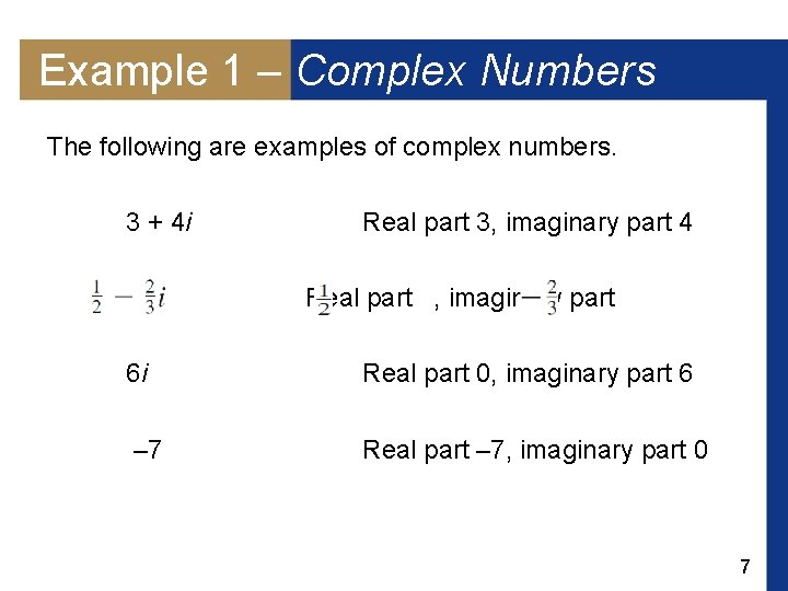 Example 1 – Complex Numbers The following are examples of complex numbers. 3 +