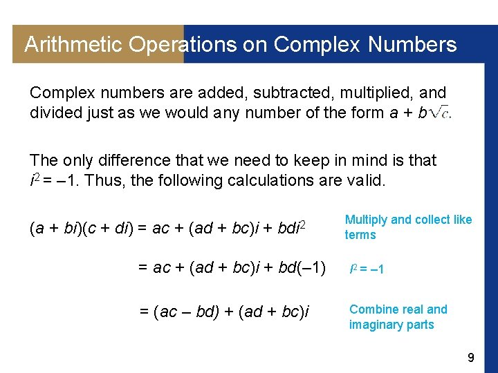 Arithmetic Operations on Complex Numbers Complex numbers are added, subtracted, multiplied, and divided just