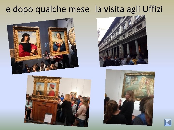 e dopo qualche mese la visita agli Uffizi 