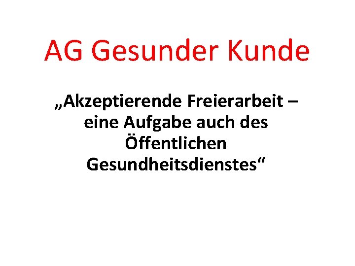 AG Gesunder Kunde „Akzeptierende Freierarbeit – eine Aufgabe auch des Öffentlichen Gesundheitsdienstes“ 