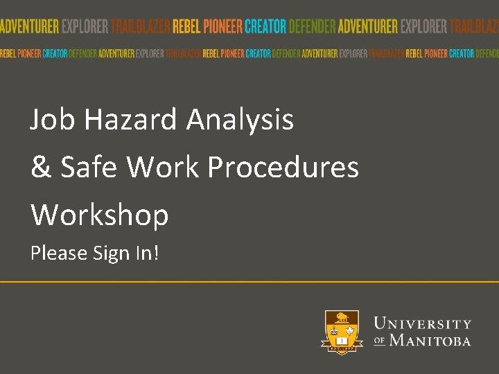 Job Hazard Analysis & Safe Work Procedures Workshop Please Sign In! 