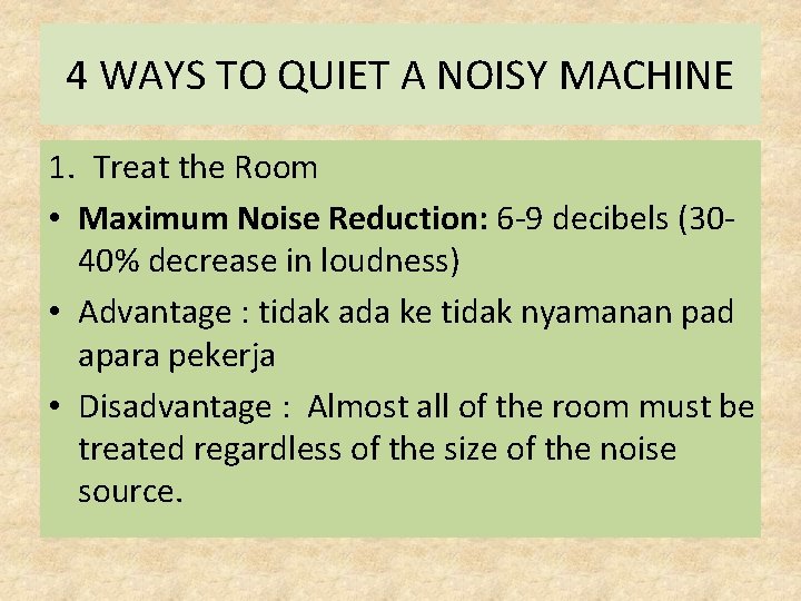 4 WAYS TO QUIET A NOISY MACHINE 1. Treat the Room • Maximum Noise
