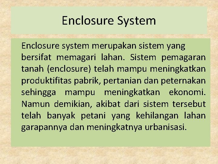 Enclosure System Enclosure system merupakan sistem yang bersifat memagari lahan. Sistem pemagaran tanah (enclosure)