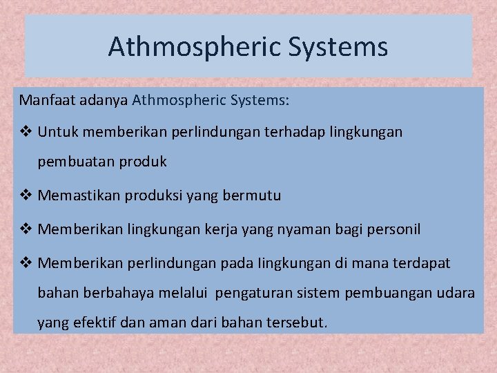 Athmospheric Systems Manfaat adanya Athmospheric Systems: v Untuk memberikan perlindungan terhadap lingkungan pembuatan produk