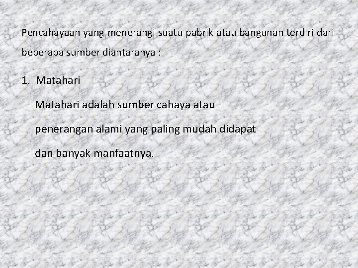 Pencahayaan yang menerangi suatu pabrik atau bangunan terdiri dari beberapa sumber diantaranya : 1.