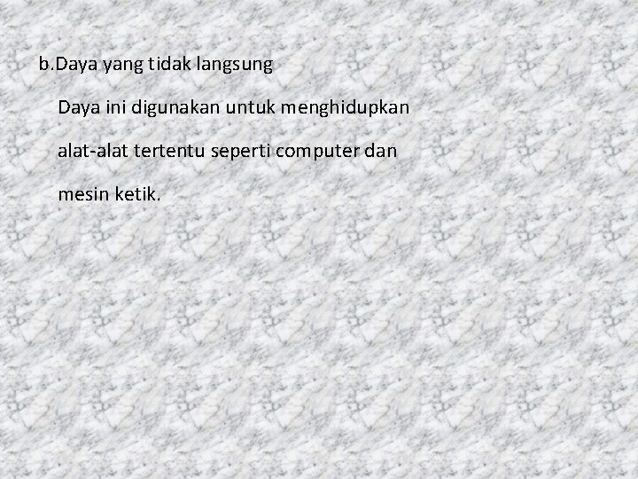 b. Daya yang tidak langsung Daya ini digunakan untuk menghidupkan alat-alat tertentu seperti computer