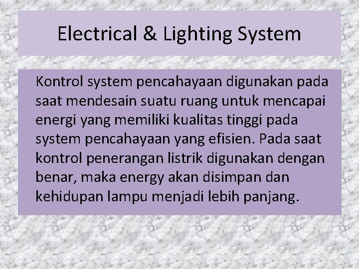 Electrical & Lighting System Kontrol system pencahayaan digunakan pada saat mendesain suatu ruang untuk