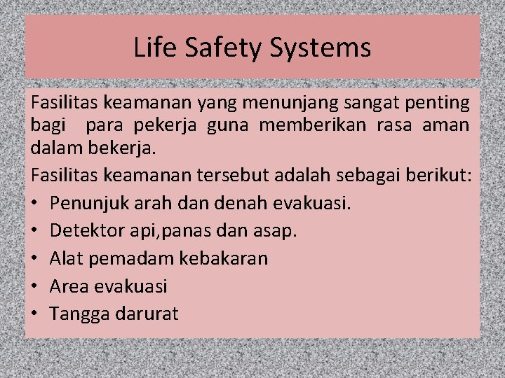 Life Safety Systems Fasilitas keamanan yang menunjang sangat penting bagi para pekerja guna memberikan