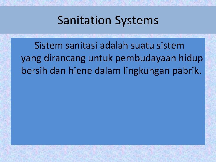 Sanitation Systems Sistem sanitasi adalah suatu sistem yang dirancang untuk pembudayaan hidup bersih dan