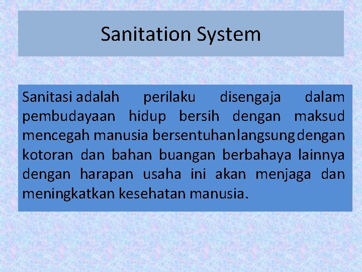 Sanitation System Sanitasi adalah perilaku disengaja dalam pembudayaan hidup bersih dengan maksud mencegah manusia