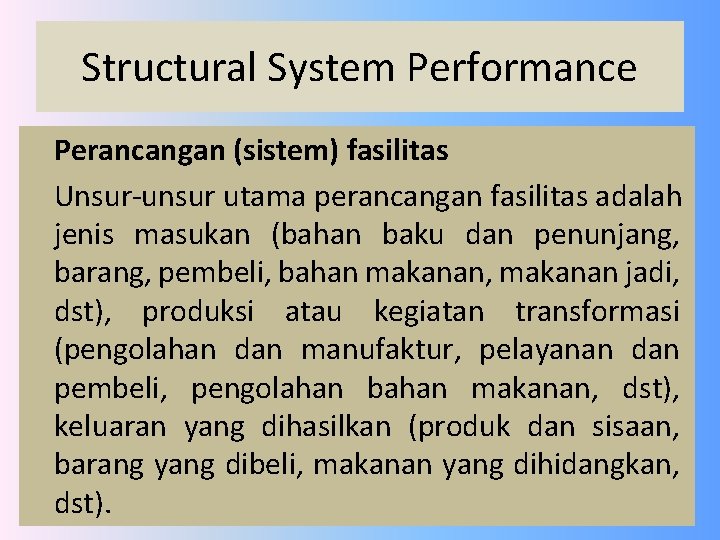 Structural System Performance Perancangan (sistem) fasilitas Unsur-unsur utama perancangan fasilitas adalah jenis masukan (bahan