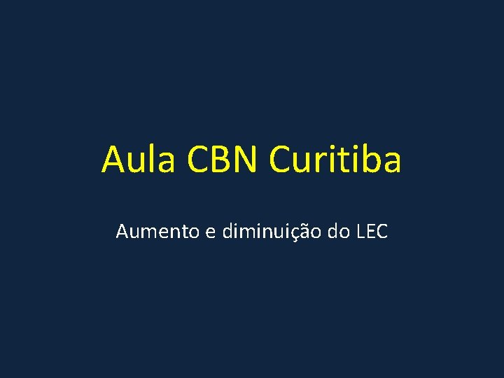 Aula CBN Curitiba Aumento e diminuição do LEC 