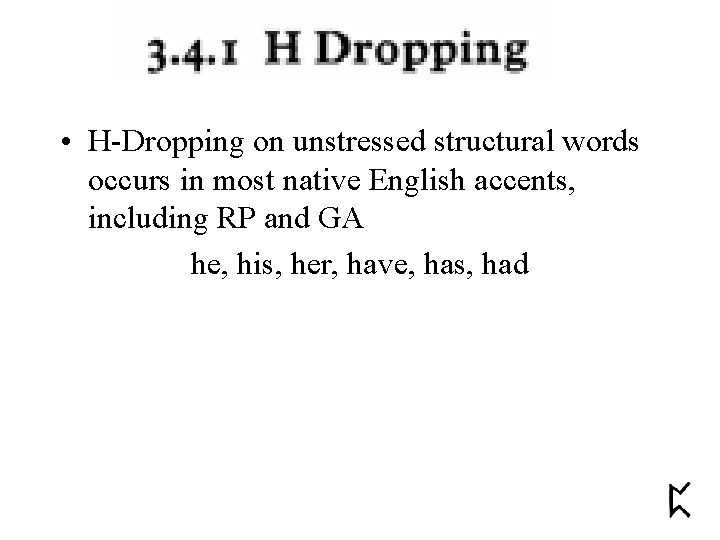  • H-Dropping on unstressed structural words occurs in most native English accents, including