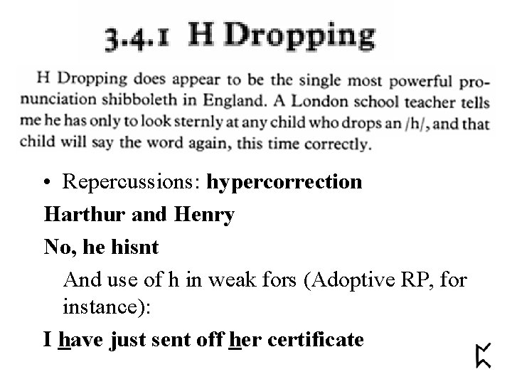  • Repercussions: hypercorrection Harthur and Henry No, he hisnt And use of h