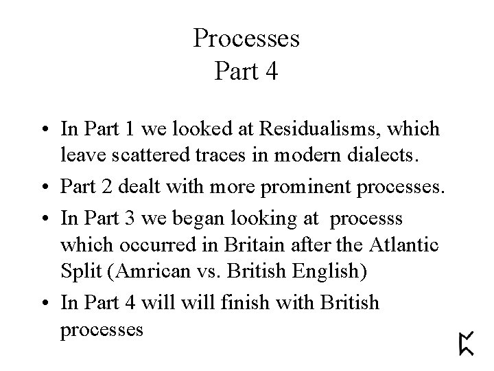 Processes Part 4 • In Part 1 we looked at Residualisms, which leave scattered