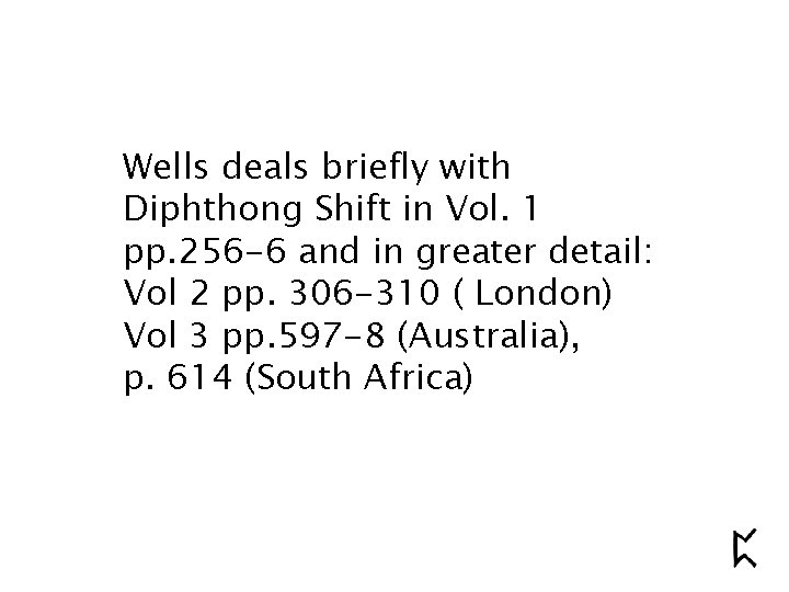 Wells deals briefly with Diphthong Shift in Vol. 1 pp. 256 -6 and in