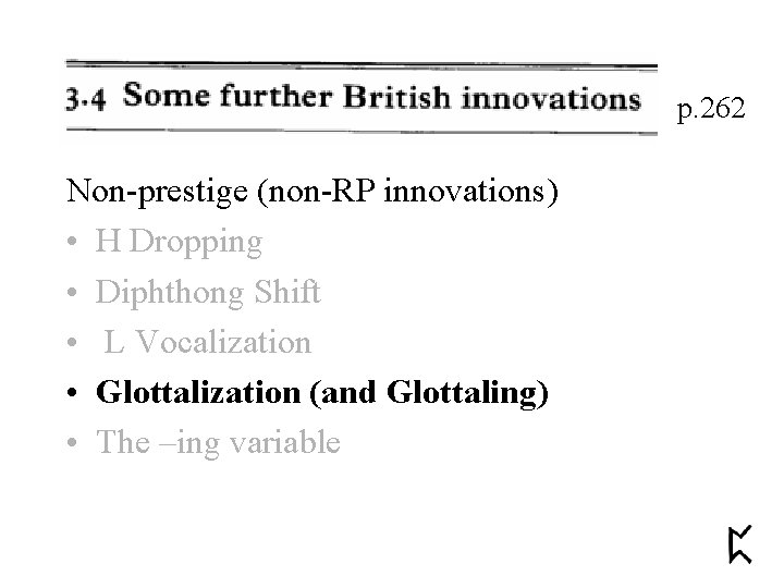 p. 262 Non-prestige (non-RP innovations) • H Dropping • Diphthong Shift • L Vocalization