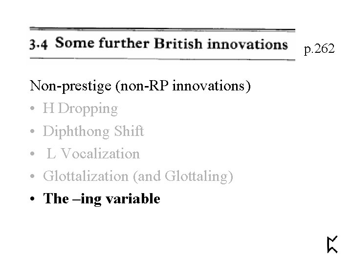 p. 262 Non-prestige (non-RP innovations) • H Dropping • Diphthong Shift • L Vocalization