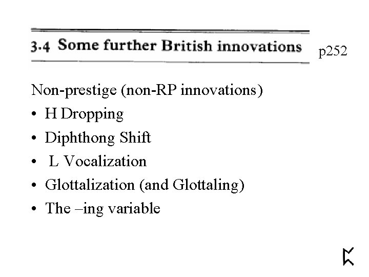 p 252 Non-prestige (non-RP innovations) • H Dropping • Diphthong Shift • L Vocalization