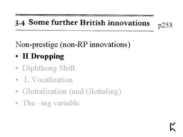 p 253 Non-prestige (non-RP innovations) • H Dropping • Diphthong Shift • L Vocalization