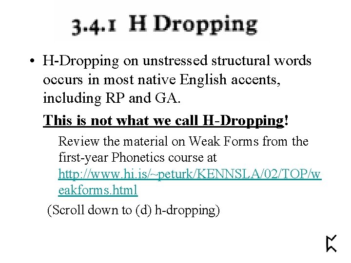  • H-Dropping on unstressed structural words occurs in most native English accents, including