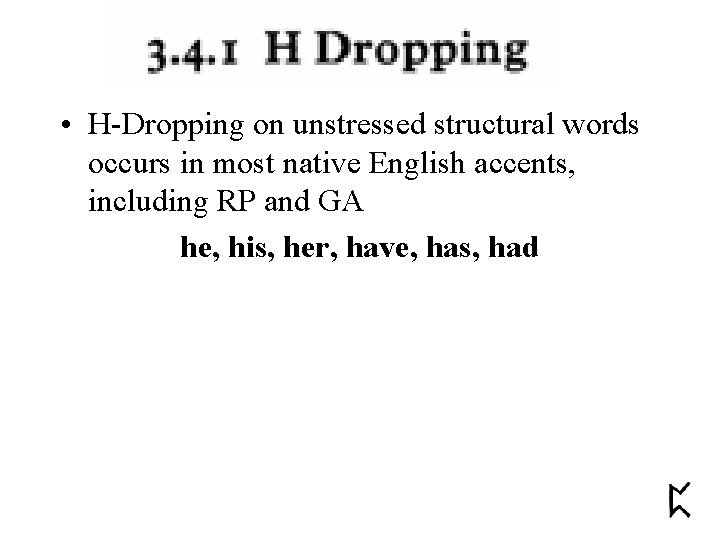  • H-Dropping on unstressed structural words occurs in most native English accents, including