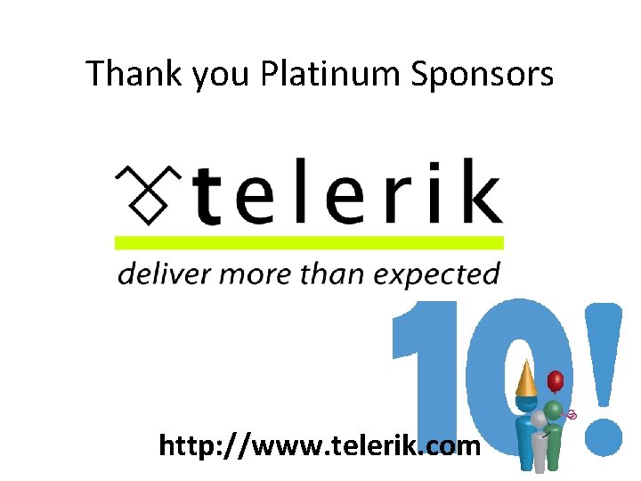 Thank you Platinum Sponsors http: //www. telerik. com Thank you Platinum Sponsors http: //www. telerik. com