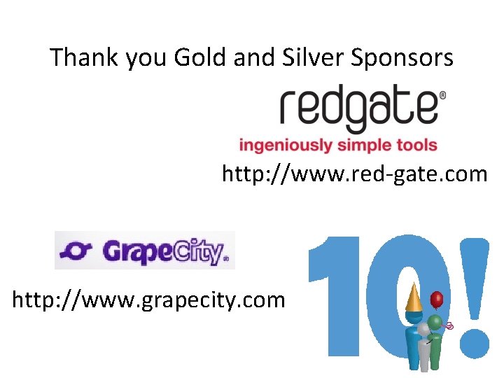 Thank you Gold and Silver Sponsors http: //www. red-gate. com http: //www. grapecity. com Thank you Gold and Silver Sponsors http: //www. red-gate. com http: //www. grapecity. com